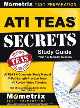 Hardcover ATI TEAS Secrets Study Guide: TEAS 6 Complete Study Manual, Full-Length Practice Tests, Review Video Tutorials for the Test of Essential Academic Sk Book