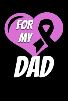 For My Dad: Testicular Cancer Journal 6x9 120 Pages Blank Lined Paperback