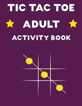 Paperback TIC TAC TOE Adult Activity Book: 50 Game Sheets Over 150 Games to play Book