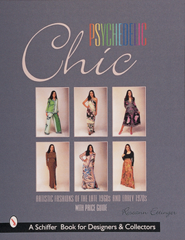 Hardcover Psychedelic Chic: Artistic Fashions of the Late 1960s & Early 1970s Book
