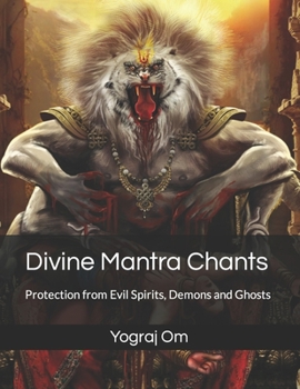 Paperback Divine Mantra Chants: Protection from Evil Spirits, Demons and Ghosts [Large Print] Book