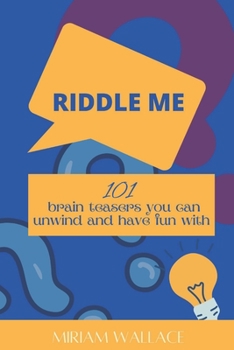 Paperback Riddle Me: 101 brain teasers you can unwind and have fun with Book