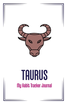 Paperback Taurus: My Habit Tracker Journal: The Daily Planner for more Happiness / Tracker for your Habits that will help you to progres Book