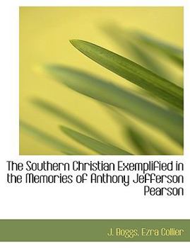 Paperback The Southern Christian Exemplified in the Memories of Anthony Jefferson Pearson Book