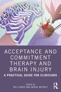 Paperback Acceptance and Commitment Therapy and Brain Injury: A Practical Guide for Clinicians Book