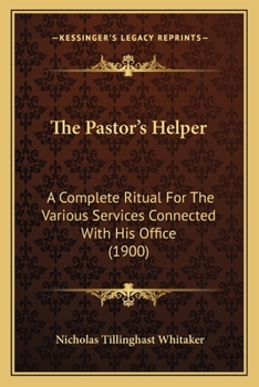 Paperback The Pastor's Helper: A Complete Ritual For The Various Services Connected With His Office (1900) Book