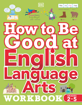 Paperback How to Be Good at English Language Arts Workbook, Grades 2-5: The Simplest-Ever Visual Workbook Book