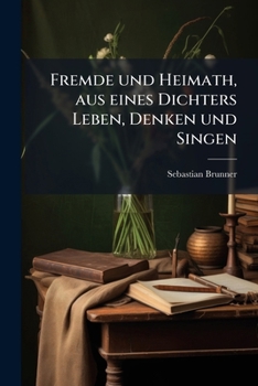 Paperback Fremde und Heimath, aus eines Dichters Leben, Denken und Singen: Humoristische Novelle. [German] Book