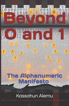 Paperback Beyond 0 and 1: The Alphanumeric Manifesto Book