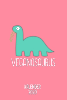 Kalender 2020 Veganosaurus: Terminkalender veganer Dino als lustiges Geschenk für vegane Freunde Jahreskalender 2020 A5 1 Woche 2 Seiten / 6x9 Zoll ... Studium Schule und Familie (German Edition)