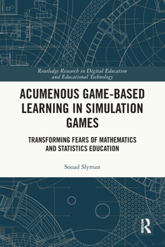Paperback Acumenous Game-Based Learning in Simulation Games: Transforming Fears of Mathematics and Statistics Education Book