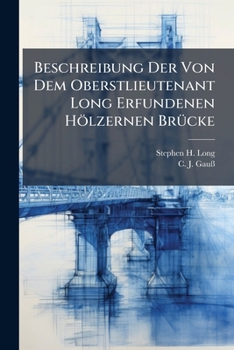 Paperback Beschreibung Der Von Dem Oberstlieutenant Long Erfundenen Hölzernen Brücke [Afrikaans] Book