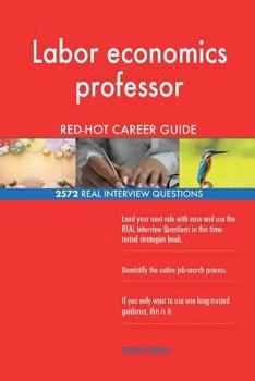 Paperback Labor economics professor RED-HOT Career Guide; 2572 REAL Interview Questions Book
