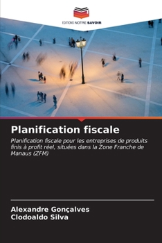 Planification fiscale: Planification fiscale pour les entreprises de produits finis à profit réel, situées dans la Zone Franche de Manaus (ZFM) (French Edition)