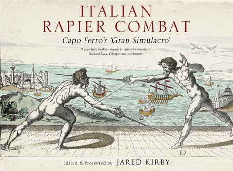 Italian Rapier Combat: Capo Ferro's 'grand Simulacro'