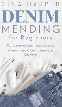 Hardcover Denim Mending for Beginners: Patch and Repair your Favorite Denim with Classic Japanese Stitching Book