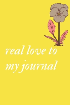 Paperback write journal now: real love to my journal with flower journal gifts: lined notebook / journal gift.110 page. 6x9. soft cover. matte fini Book