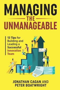 Paperback Managing the Unmanageable: 13 Tips for Building and Leading a Successful Innovation Team Book