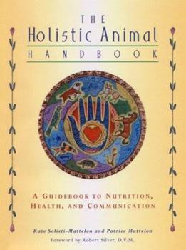 Paperback The Holistic Animal Handbook: A Guide to Nutrition, Health & Communication Book