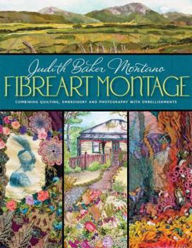 Hardcover Fibreart Montage: Combining Quilting, Embroidery and Photography with Embellishments Book