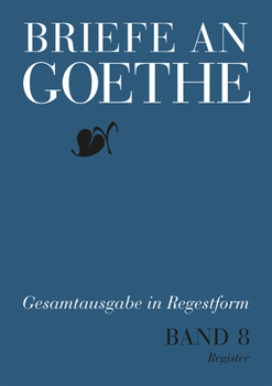 Briefe an Goethe: Band 8: 1818-1819(8/1 Regesten + 8/2 Register)