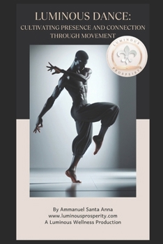 Paperback Luminous Dance: Cultivating Presence and Connection Through Movement. Book