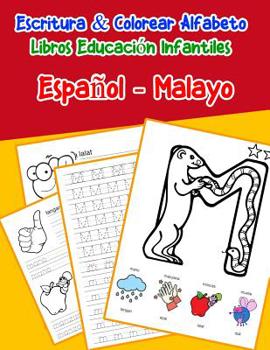 Espa�ol - Malayo: Escritura & Colorear Alfabeto Libros Educaci�n Infantiles: Spanish Malay Practicar alfabeto ABC letras con dibujos animados im�genes para a1 a2 b1 b2 c1 c2 ni�os