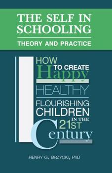 Paperback The Self in Schooling: Theory and Practice: How to Create Happy, Healthy, Flourishing Children in the 21st Century Book