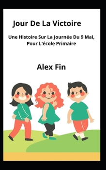 Paperback Jour De La Victoire: Une Histoire Sur La Journée Du 9 Mai, Pour L'école Primaire [French] Book