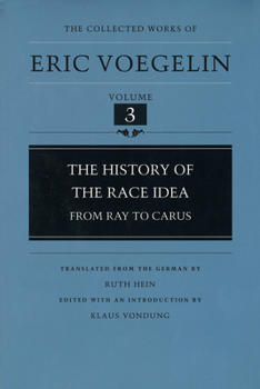 The History of the Race Idea: From Ray to Carus (The Collected Works of Eric Voegelin, Volume 3) - Book #3 of the Collected Works of Eric Voegelin