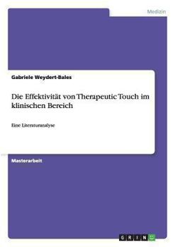 Paperback Die Effektivität von Therapeutic Touch im klinischen Bereich: Eine Literaturanalyse [German] Book