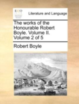 Paperback The Works of the Honourable Robert Boyle. Volume II. Volume 2 of 5 Book