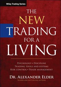 Hardcover The New Trading for a Living: Psychology, Discipline, Trading Tools and Systems, Risk Control, Trade Management Book