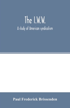 Paperback The I.W.W.; a study of American syndicalism Book