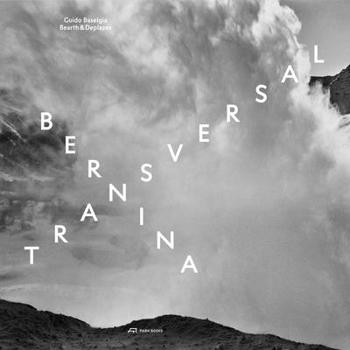 Hardcover Bernina Transversal. Guido Baselgia--Bearth & Deplazes: Architecture and Photography--Intervention and Reaction Book