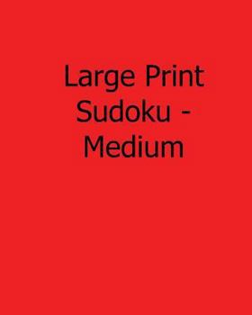 Paperback Large Print Sudoku - Medium: Fun, Large Print Sudoku Puzzles [Large Print] Book