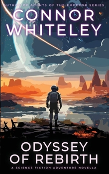 Odyssey Of Rebirth: A Science Fiction Adventure Novella