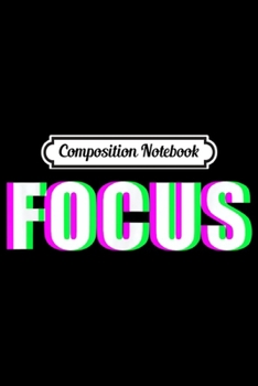 Composition Notebook: FOCUS Trippy Blurry Motivational Optical Illusion Techno  Journal/Notebook Blank Lined Ruled 6x9 100 Pages