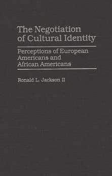 Hardcover The Negotiation of Cultural Identity: Perceptions of European Americans and African Americans Book