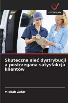 Paperback Skuteczna siec dystrybucji a postrzegana satysfakcja klientów [Polish] Book