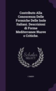 Hardcover Contributo Alla Conoscenza Delle Formiche Delle Isole Italiani. Descrizioni di Forme Mediterranee Nuove o Critiche. Book