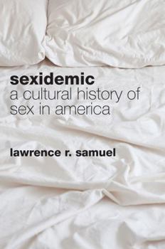 Hardcover Sexidemic: A Cultural History of Sex in America Book