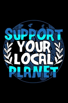 Paperback Support Your Local Planet: College Ruled Journal, Diary, Notebook, 6x9 inches with 120 Pages. Book