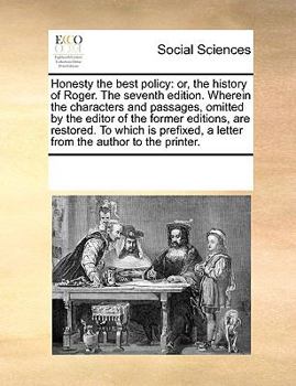 Paperback Honesty the best policy: or, the history of Roger. The seventh edition. Wherein the characters and passages, omitted by the editor of the forme Book