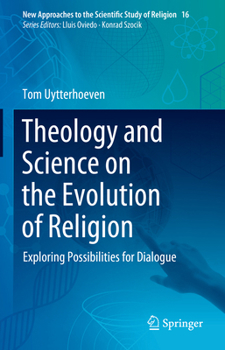 Theology and Science on the Evolution of Religion: Exploring Possibilities for Dialogue (New Approaches to the Scientific Study of Religion, 16)