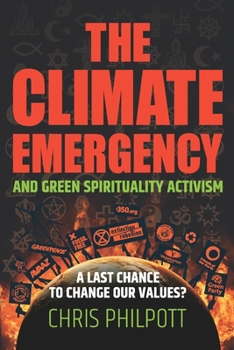 Paperback The Climate Emergency and Green Spirituality Activism: A last chance to change our values? Book