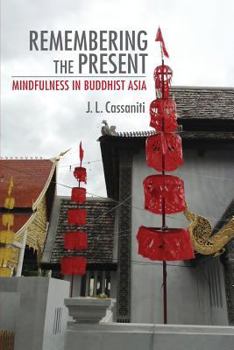 Paperback Remembering the Present: Mindfulness in Buddhist Asia Book