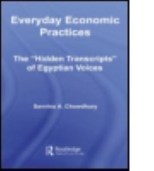 Hardcover Everyday Economic Practices: The 'Hidden Transcripts' of Egyptian Voices Book