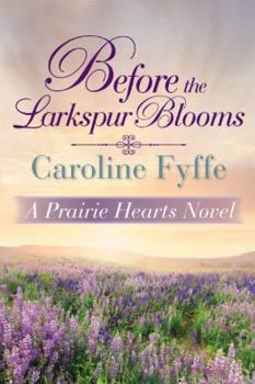 Before the Larkspur Blooms - Book #2 of the Prairie Hearts