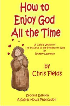 How to Enjoy God All the Time: A Child's Version of the Practice of the Presence of God by Brother Lawrence